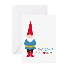 To Gnome Is To Love Me Greeting Cards for