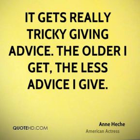 ... really tricky giving advice. The older I get, the less advice I give
