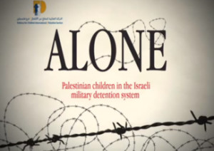 Alone: Palestinian Children in the Israeli Military Detention System ...