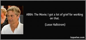 ABBA: The Movie; I got a lot of grief for working on that. - Lasse ...