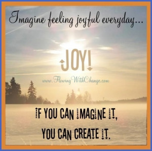 Imagine Feeling Joyful Everyday Joy - Joy Quotes