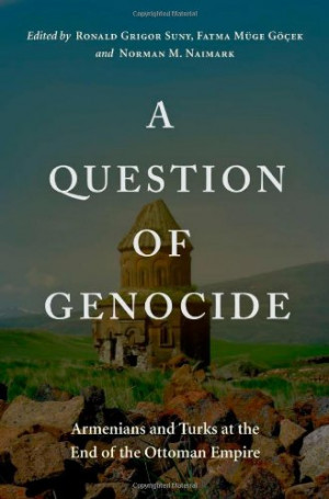 Question of Genocide: Armenians and Turks at the End of the Ottoman ...