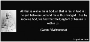 ... we find that the kingdom of heaven is within us. - Swami Vivekananda