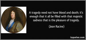 tragedy need not have blood and death; it's enough that it all be ...