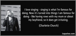 love singing - singing is what I'm famous for doing. Now it's turned ...