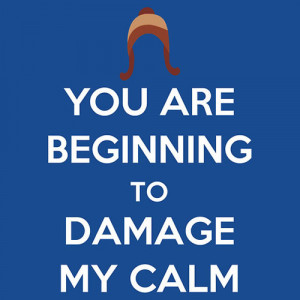 you-are-beginning-to-damage-my-calm.jpg