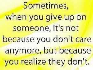 ... Someone,It’s Not BEcause You don’t care anymore ~ Break Up Quote