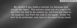 if you make a woman cry because God counts her tears. The woman ...