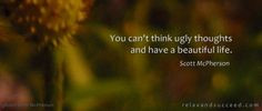 Relax and Succeed - You can't have ugly thoughts and live a beautiful ...