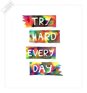 Try hard every day quote