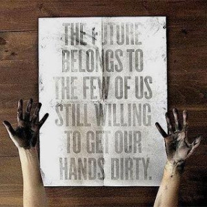 Get your hands dirty now, yo!