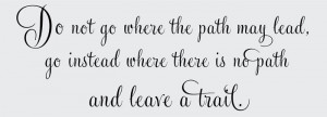 ... > Do Not Go Where the Path May Lead, Inspirational Wall Art Decal