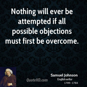 Nothing will ever be attempted if all possible objections must first ...