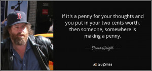 If it's a penny for your thoughts and you put in your two cents worth ...