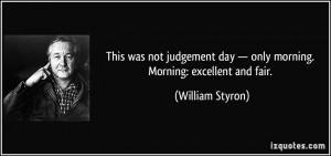 This was not judgement day — only morning. Morning: excellent and ...
