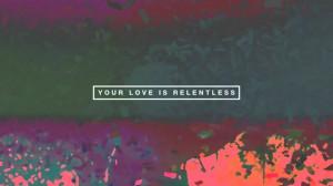 Hillsong UNITED Relentless Lyric Video, via YouTube.
