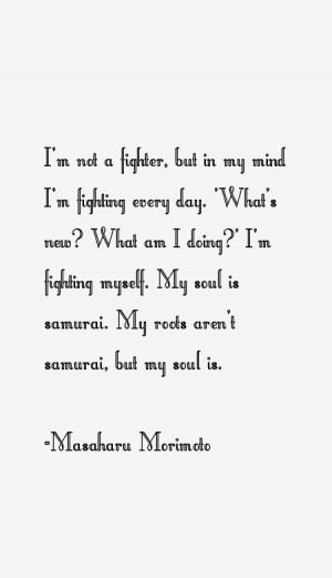 not a fighter, but in my mind I'm fighting every day. 'What's new ...