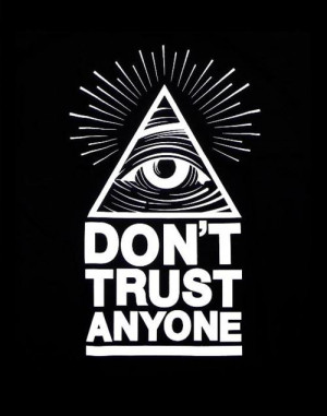 dont trust anyone #trust #no one #trust no one #illuminati