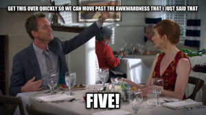 Barney: Get this over quickly so we can move past the awkwardness that ...