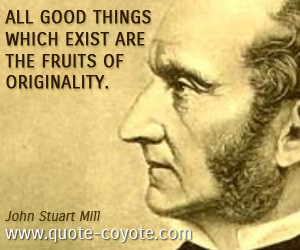 Originality quotes - All good things which exist are the fruits of ...