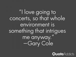 ... environment is something that intrigues me anyway.” — Gary Cole