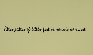 ... music so sweet pitter patter of little feet is music so sweet size 4