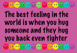 The Best Feeling In The World Is When You hug someone and they hug you ...