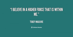 quote-Tobey-Maguire-i-believe-in-a-higher-force-that-25011.png