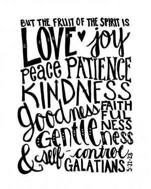 But the fruit of the Spirit is love, joy, peace, forbearance, kindness ...