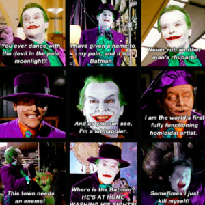 - Jack Nicholson as the Joker plus one of my personal favorite quotes ...