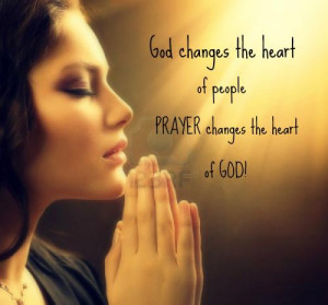... the heart of people, but only prayer can change the HEART of God