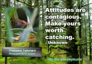 Attitudes are contagious. Make yours worth catching.– Unknown