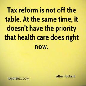 Tax reform is not off the table. At the same time, it doesn't have the ...