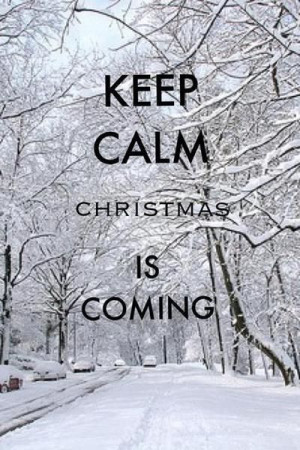 Keep calm christmas is coming winter snow christmas merry christmas ...