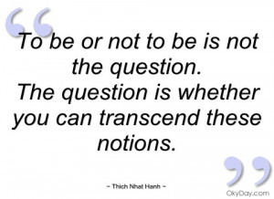 to be or not to be is not the question thich nhat hanh