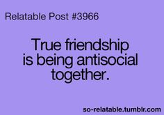 friendship is being anti social together more life best friends quotes ...