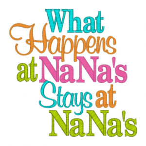 ... sayings and quotes | 11592 What happens at Nana's Stays at Nana