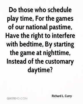 Do those who schedule play time, For the games of our national pastime ...