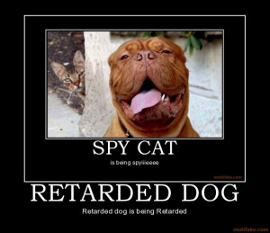 retarded-dog-dog-cat-spy-retarded-demotivational-poster-1217027003.jpg