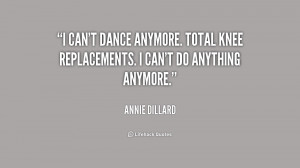 quote-Annie-Dillard-i-cant-dance-anymore-total-knee-replacements ...