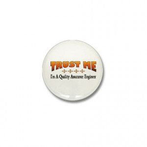 ... Gifts > Funny Buttons > Trust Quality Assurance Engineer Mini Button