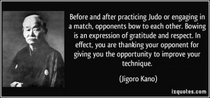 Before and after practicing Judo or engaging in a match, opponents bow ...