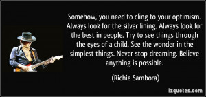 Somehow, you need to cling to your optimism. Always look for the ...