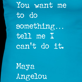 Design ~ Maya Angelou Quote