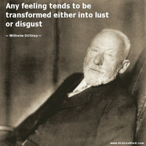 Any feeling tends to be transformed either into lust or disgust ...
