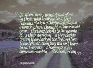 Die when I may, I want it said of me by those who know me best, that I ...