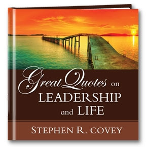 Great Quotes on Leadership and Life by Steven R. Covey
