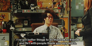 true flirt the it crowd flirting antisocial i have talk to people ...