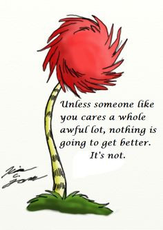 Unless someone like you cares a whole awful lot, nothing is going to ...