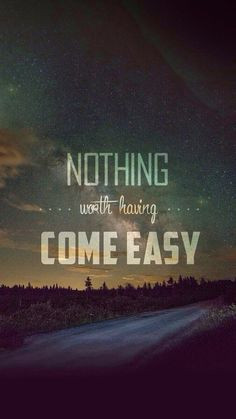 Nothing Worth Having Comes Easy iPhone 6 Wallpaper